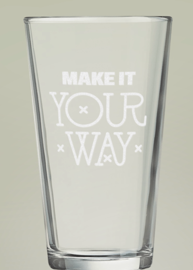 MAKE IT YOUR WAY | *ENGRAVED* | Personalized | Pint Glass 16oz | dose of dos